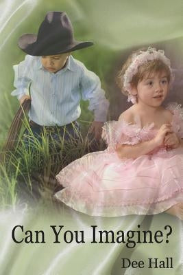 Can You Imagine? by Hall, Dee