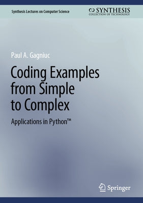 Coding Examples from Simple to Complex: Applications in Python(tm) by Gagniuc, Paul A.