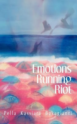 Emotions Running Riot by Bakagianni, Pella Kassiara