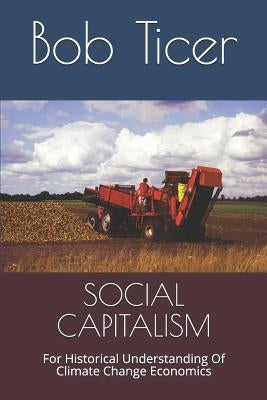 Social Capitalism: For Historical Understanding of Climate Change Economics by Ticer, Bob
