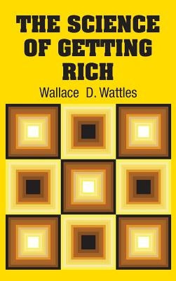 The Science of Getting Rich by Wattles, Wallace D.