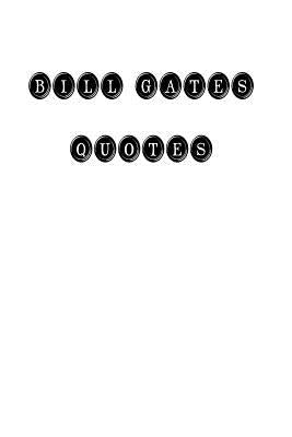 Bill Gates Quotes: Bill Gates, quotes, quotations, famous quotes by Bill Gates