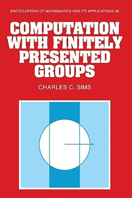 Computation with Finitely Presented Groups by Sims, Charles C.