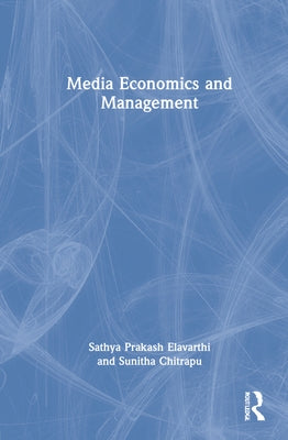 Media Economics and Management by Elavarthi, Sathya Prakash