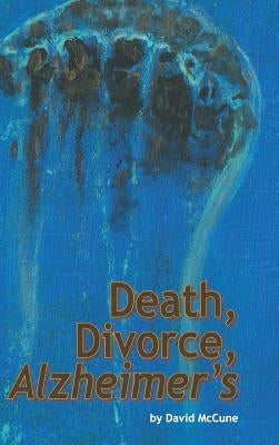 Death, Divorce, ALZHEIMER'S by McCune, David