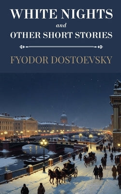 White Nights and Other Short Stories (Polis & Praxis Classics) by Dostoevsky, Fyodor