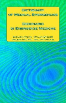 Dictionary of Medical Emergencies / Dizionario di Emergenze Mediche: English-Italian Italian-English / Inglese-Italiano Italiano-Inglese by Ciglenecki, Edita