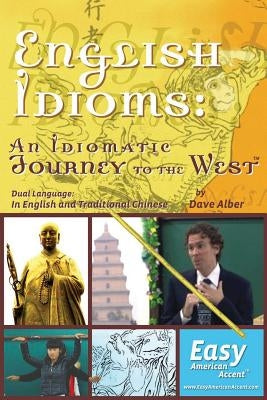 English Idioms: An Idiomatic Journey to the West: Dual Language: Traditional Chinese by Wang, Zephyria