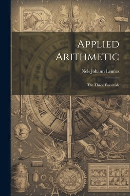 Applied Arithmetic: The Three Essentials by Lennes, Nels Johann