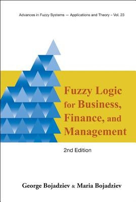 Fuzzy Logic for Business, Finance, and Management (2nd Edition) by Bojadziev, George