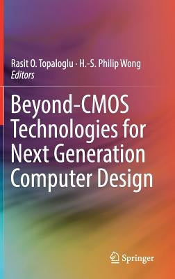 Beyond-CMOS Technologies for Next Generation Computer Design by Topaloglu, Rasit O.