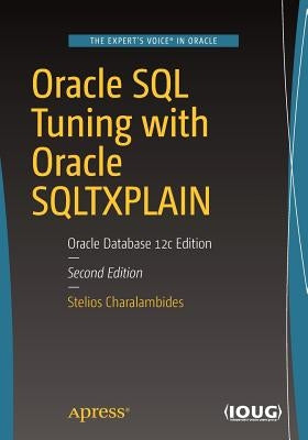 Oracle SQL Tuning with Oracle SQLTXPLAIN: Oracle Database 12c Edition by Charalambides, Stelios