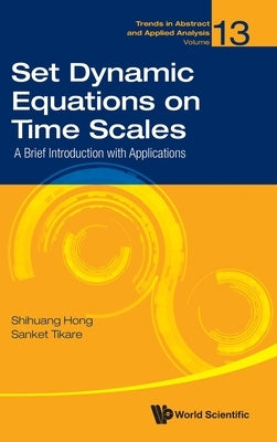 Set Dynamic Equations on Time Scales: A Brief Introduction with Applications by Hong, Shihuang
