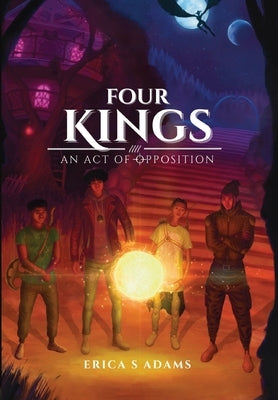 Four Kings - An Act of Opposition by Adams, Erica S.