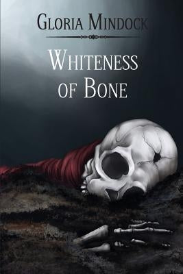 Whiteness of Bone by Mindock, Gloria