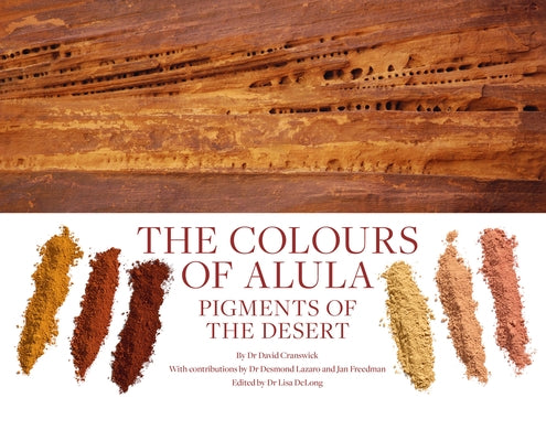The Colours of Alula: Pigments of the Desert by Cranswick, David