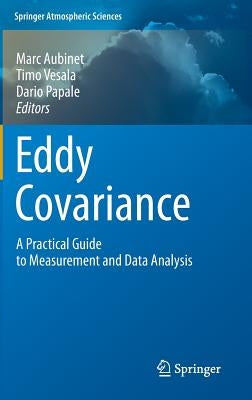 Eddy Covariance: A Practical Guide to Measurement and Data Analysis by Aubinet, Marc