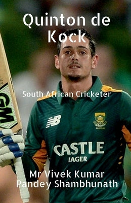 Quinton de Kock: South African Cricketer by Shambhunath, Vivek Kumar Pandey