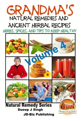Grandma's Natural Remedies and Ancient Herbal Recipes - Volume 4 by Davidson, John