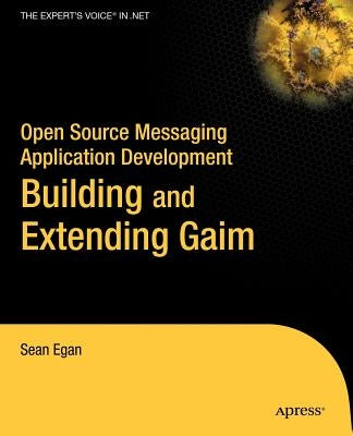 Open Source Messaging Application Development: Building and Extending Gaim by Egan, Sean