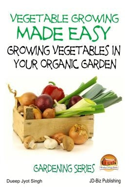 Vegetable Growing Made Easy - Growing Vegetables in Your Organic Garden by Davidson, John