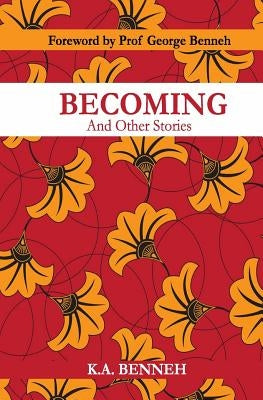 Becoming: And Other Stories by Benneh, George