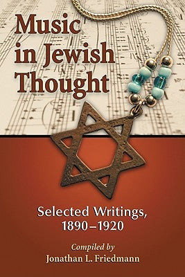 Music in Jewish Thought: Selected Writings, 1890-1920 by Friedmann, Jonathan L.