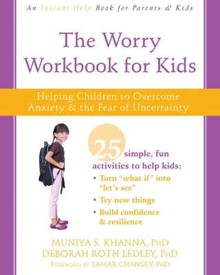 The Worry Workbook for Kids: Helping Children to Overcome Anxiety and the Fear of Uncertainty by Khanna, Muniya S.