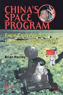 China's Space Program - From Conception to Manned Spaceflight by Harvey, Brian