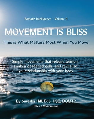 Somatic Intelligence - Volume 9 Movement is Bliss (Black & White) by Hill, Suresha