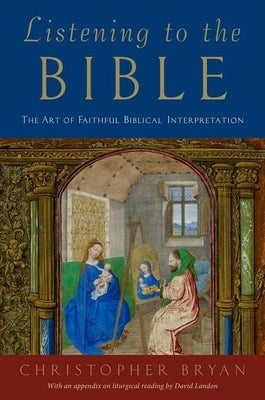 Listening to the Bible: The Art of Faithful Biblical Interpretation by Bryan, Christopher
