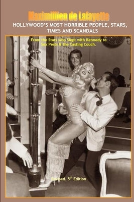Hollywood's Most Horrible People, Stars, Times, and Scandals by De Lafayette, Maximillien