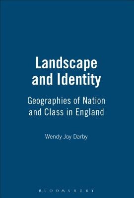 Landscape and Identity: Geographies of Nation and Class in England by Darby, Wendy Joy