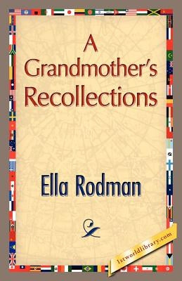 A Grandmother's Recollections by Rodman, Ella