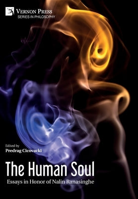 The Human Soul: Essays in Honor of Nalin Ranasinghe by Cicovacki, Predrag