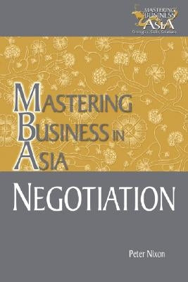 Negotiation Mastering Business in Asia by Nixon, Peter