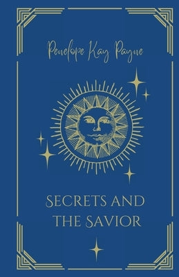 Secrets And The Savior by Payne, Penelope Kay