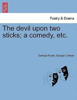 The Devil Upon Two Sticks; A Comedy, Etc. by Foote, Samuel