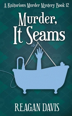 Murder, It Seams: A Knitorious Murder Mystery by Davis, Reagan