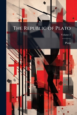 The Republic of Plato; Volume 2 by Plato