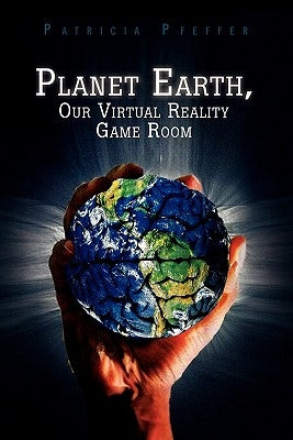 Planet Earth, Our Virtual Reality Game Room by Pfeffer, Patricia