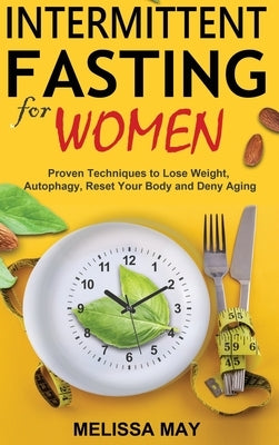 Intermittent Fasting for Women: The Complete Guide to Women's Wellness by May, Melissa