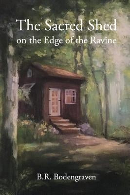 The Sacred Shed on the Edge of the Ravine by Bodengraven, B. R.
