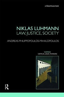 Niklas Luhmann: Law, Justice, Society by Philippopoulos-Mihalopoulos, Andreas