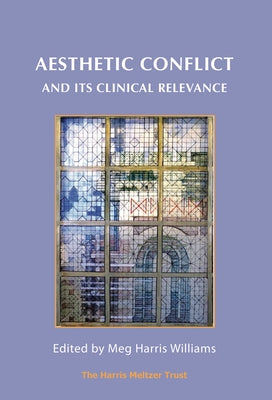 Aesthetic Conflict and Its Clinical Relevance by Harris Williams, Meg