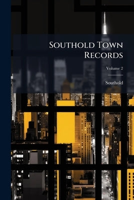 Southold Town Records; Volume 2 by Southold (Long Island, N. y. ).