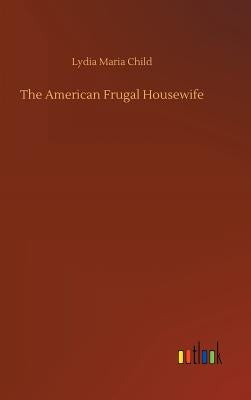 The American Frugal Housewife by Child, Lydia Maria
