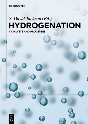 Hydrogenation: Catalysts and Processes by Jackson, S. David