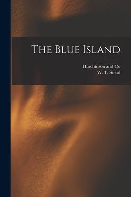 The Blue Island by Stead, W. T.
