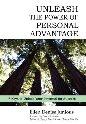 Unleash the Power of Personal Advantage: 7 Keys to Unlock Your Potential for Success by Junious, Ellen Denise